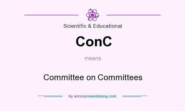 What does ConC mean? It stands for Committee on Committees