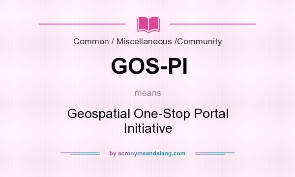What does GOS-PI mean? It stands for Geospatial One-Stop Portal Initiative