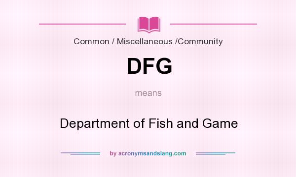 What does DFG mean? It stands for Department of Fish and Game