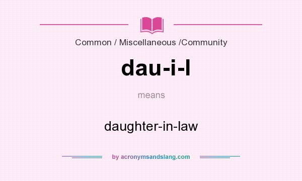 What does dau-i-l mean? It stands for daughter-in-law