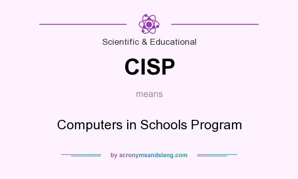 What does CISP mean? It stands for Computers in Schools Program