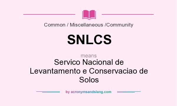 What does SNLCS mean? It stands for Servico Nacional de Levantamento e Conservaciao de Solos