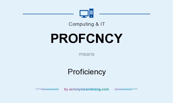 What does PROFCNCY mean? It stands for Proficiency