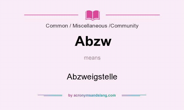 What does Abzw mean? It stands for Abzweigstelle