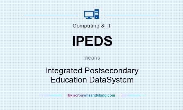 What does IPEDS mean? It stands for Integrated Postsecondary Education DataSystem
