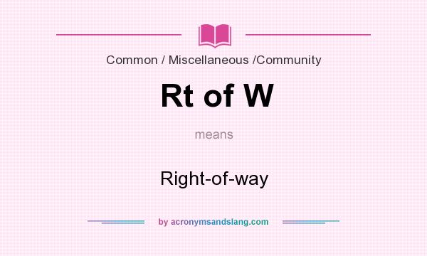 What does Rt of W mean? It stands for Right-of-way
