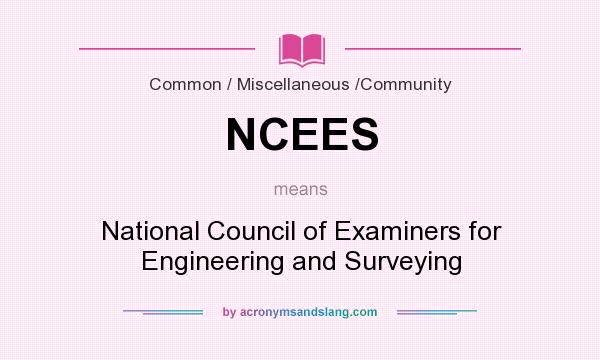 What does NCEES mean? It stands for National Council of Examiners for Engineering and Surveying