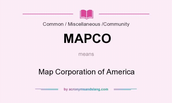 What does MAPCO mean? It stands for Map Corporation of America