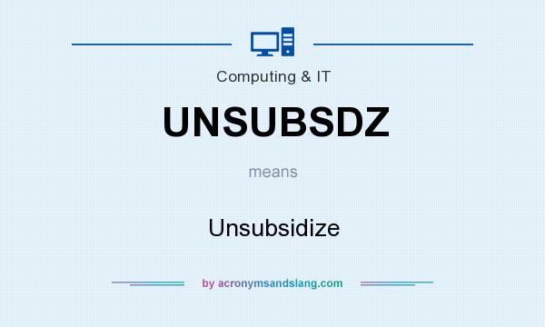What does UNSUBSDZ mean? It stands for Unsubsidize