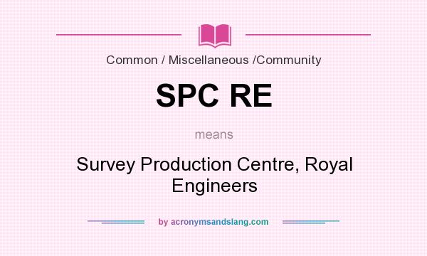 What does SPC RE mean? It stands for Survey Production Centre, Royal Engineers