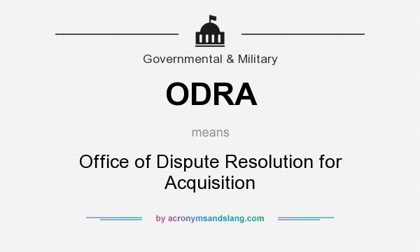 What does ODRA mean? It stands for Office of Dispute Resolution for Acquisition