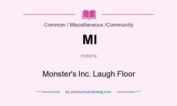 What does MI mean? It stands for Monster`s Inc. Laugh Floor