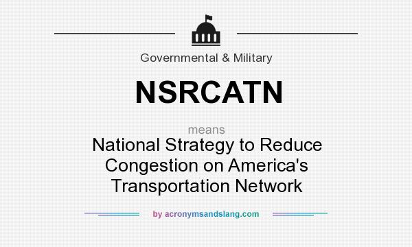 What does NSRCATN mean? It stands for National Strategy to Reduce Congestion on America`s Transportation Network