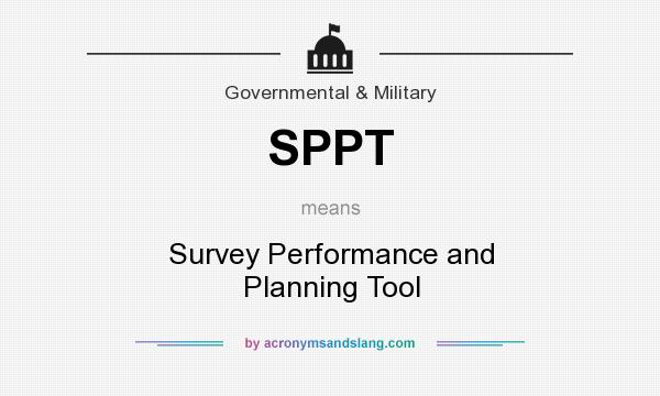 What does SPPT mean? It stands for Survey Performance and Planning Tool
