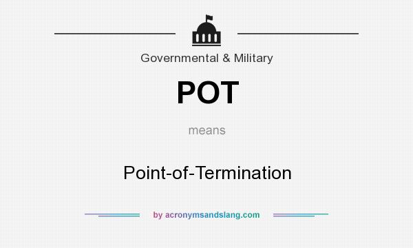 What does POT mean? It stands for Point-of-Termination