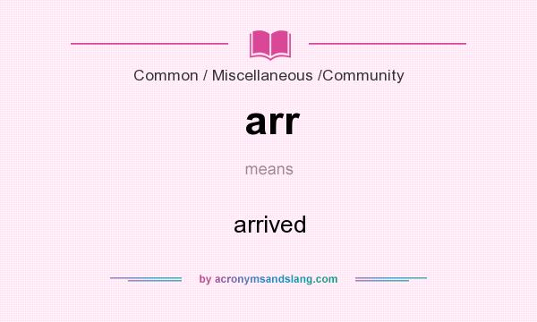 What does arr mean? It stands for arrived