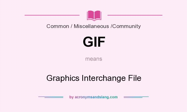 What does GIF mean? It stands for Graphics Interchange File