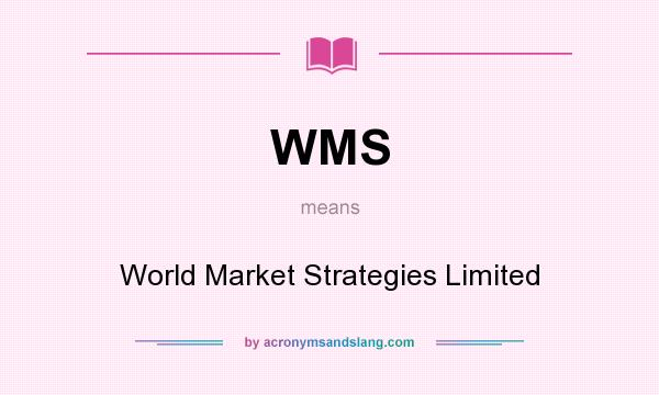 What does WMS mean? It stands for World Market Strategies Limited