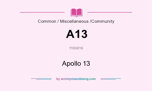 What does A13 mean? It stands for Apollo 13