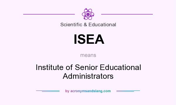 What does ISEA  mean? It stands for Institute of Senior Educational Administrators