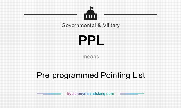 What does PPL mean? It stands for Pre-programmed Pointing List
