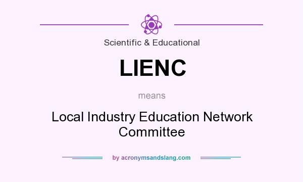 What does LIENC mean? It stands for Local Industry Education Network Committee