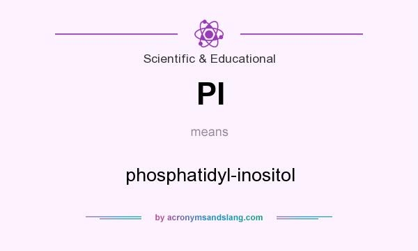 What does PI mean? It stands for phosphatidyl-inositol