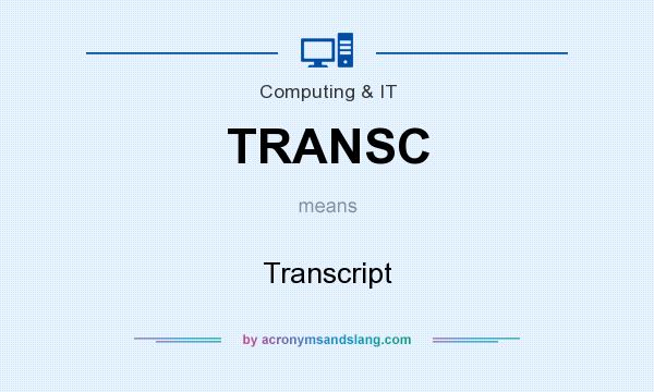 What does TRANSC mean? It stands for Transcript