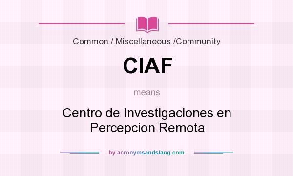 What does CIAF mean? It stands for Centro de Investigaciones en Percepcion Remota