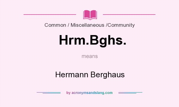 What does Hrm.Bghs. mean? It stands for Hermann Berghaus