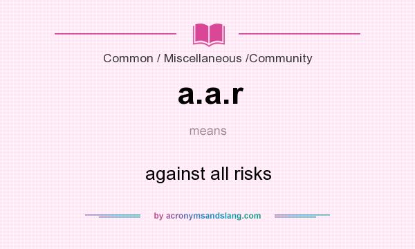 What does a.a.r mean? It stands for against all risks