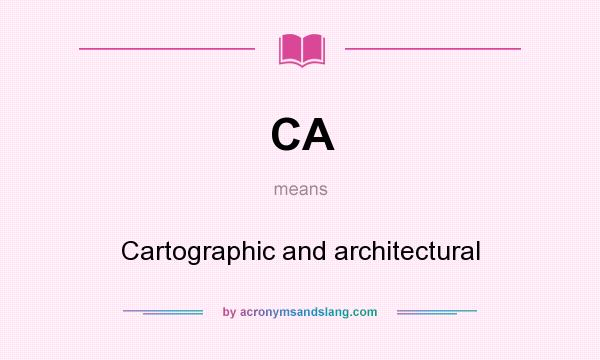What does CA mean? It stands for Cartographic and architectural