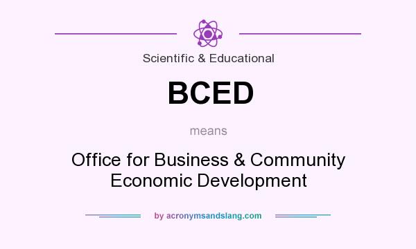 What does BCED mean? It stands for Office for Business & Community Economic Development