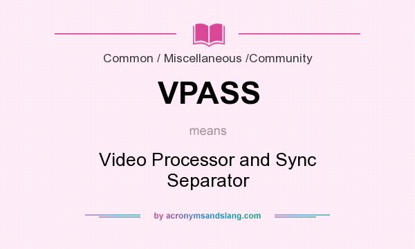 What does VPASS mean? It stands for Video Processor and Sync Separator