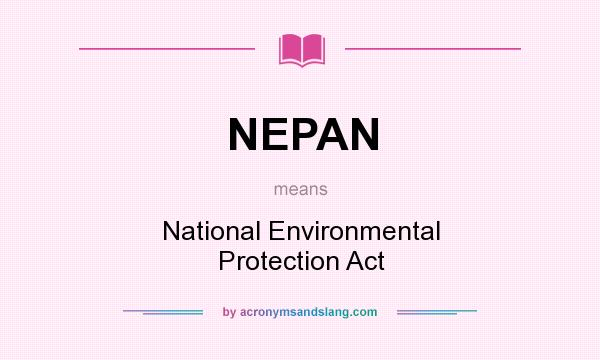 What does NEPAN mean? It stands for National Environmental Protection Act