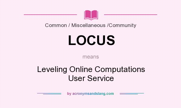 What does LOCUS mean? It stands for Leveling Online Computations User Service