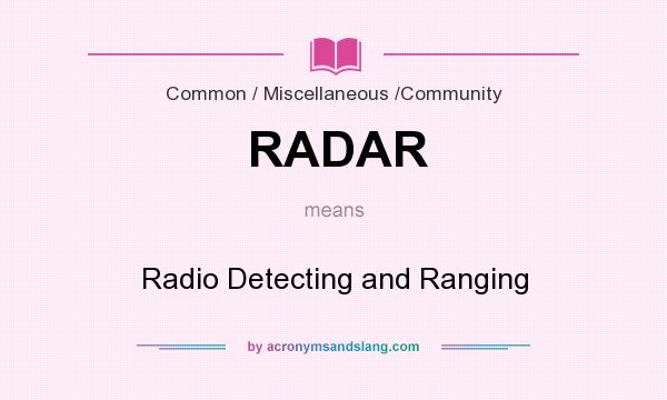 What does RADAR mean? It stands for Radio Detecting and Ranging
