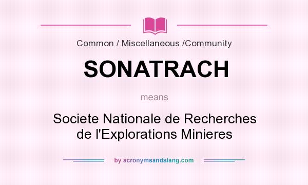 What does SONATRACH mean? It stands for Societe Nationale de Recherches de l`Explorations Minieres