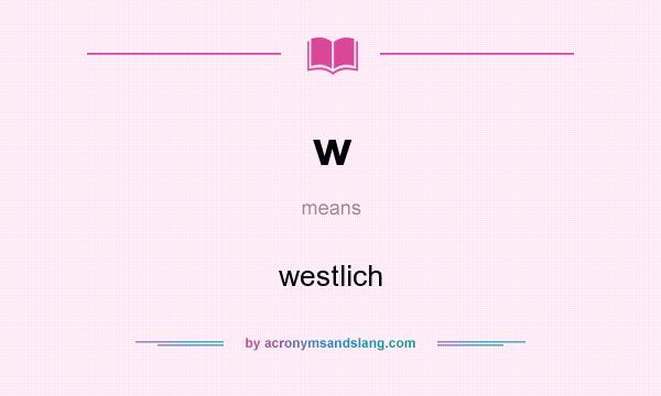 What does w mean? It stands for westlich