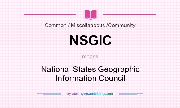 What does NSGIC mean? It stands for National States Geographic Information Council