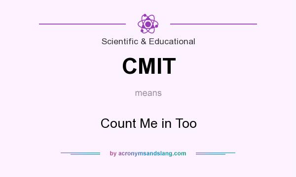 What does CMIT mean? It stands for Count Me in Too