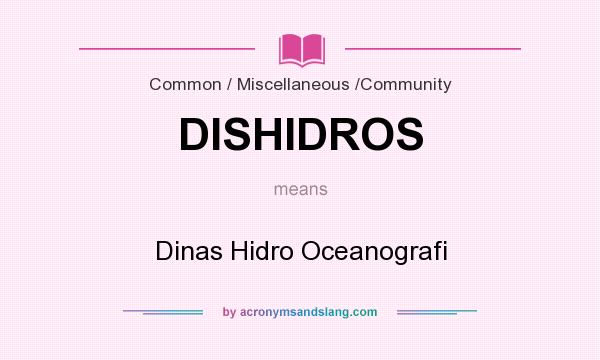 What does DISHIDROS mean? It stands for Dinas Hidro Oceanografi