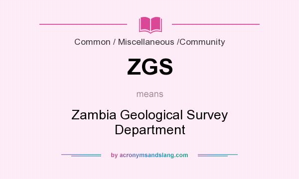 What does ZGS mean? It stands for Zambia Geological Survey Department