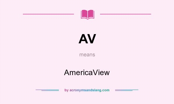 What does AV mean? It stands for AmericaView