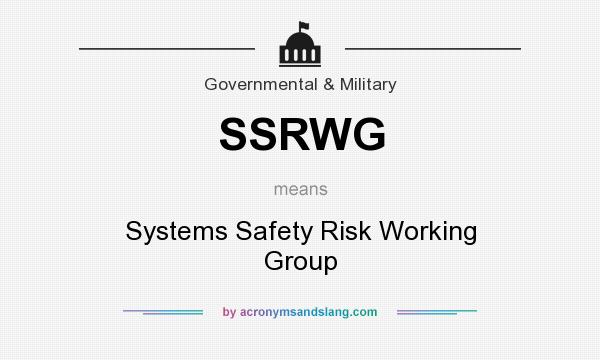 What does SSRWG mean? It stands for Systems Safety Risk Working Group