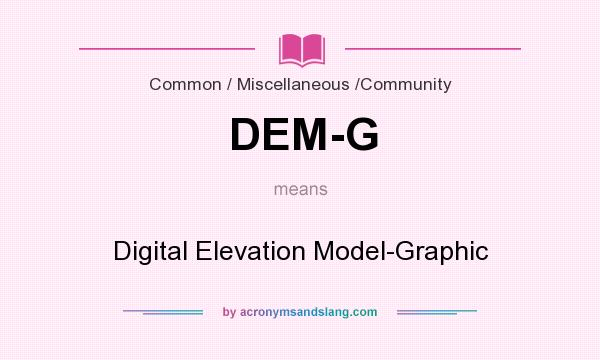 What does DEM-G mean? It stands for Digital Elevation Model-Graphic