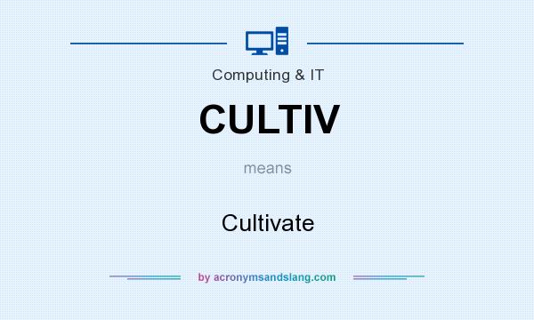 What does CULTIV mean? It stands for Cultivate