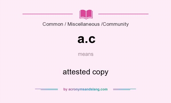 What does a.c mean? It stands for attested copy