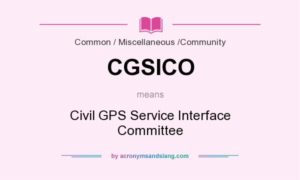 What does CGSICO mean? It stands for Civil GPS Service Interface Committee