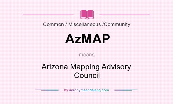 What does AzMAP mean? It stands for Arizona Mapping Advisory Council